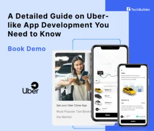 A Detailed Guide on Uber-like App Development You Need to Know