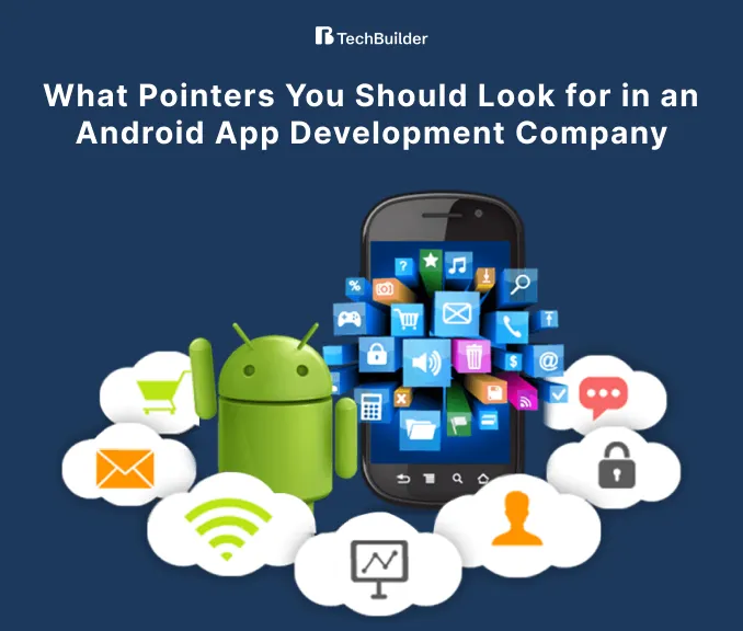 What Pointers You Should Look for in an Android App Development Company