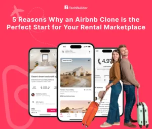 5 Reasons Why an Airbnb Clone is the Perfect Start for Your Rental Marketplace