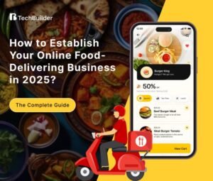 How to Establish Your Online Food-Delivering Business in 2025?