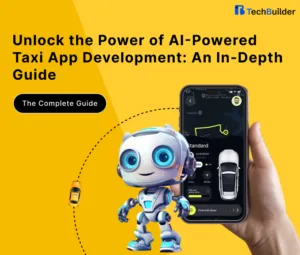 Unlock the Power of AI-Powered Taxi App Development: An In-Depth Guide