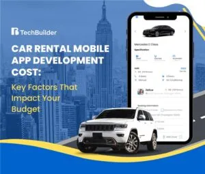 Car Rental Mobile App Development Cost: Key Factors That Impact Your Budget