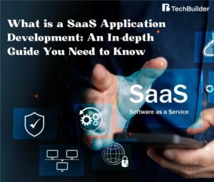 What is a SaaS Application Development: An In-depth Guide You Need to Know