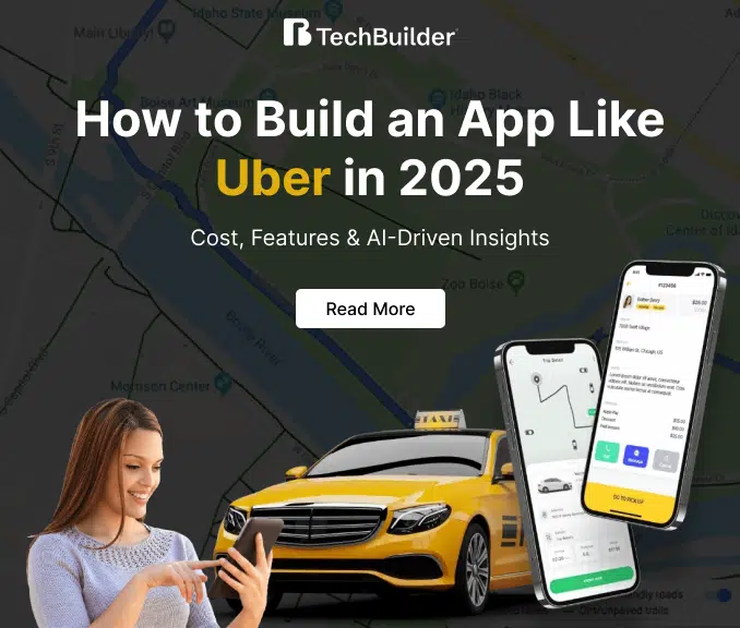 How to Build an App Like Uber in 2025 – Cost, Features & AI-Driven Insights