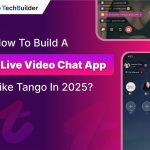 How to Build a Live Video Chat App like Tango in 2025?