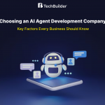 Choosing an AI Agent Development Company: Key Factors Every Business Should Know