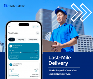 Last-Mile Delivery Made Easy with Your Own Mobile Delivery App