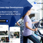 Fitness App Development: How Much It Costs, Which Features Lead & What Tech to Use