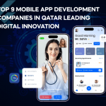 Top 9 Mobile App Development Companies in Qatar Driving Digital Innovation