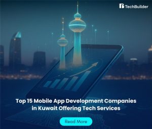 Top 15 Mobile App Development Companies in Kuwait Offering Tech Services