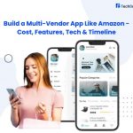 Build a Multi-Vendor App Like Amazon – Cost, Features, Tech & Timeline