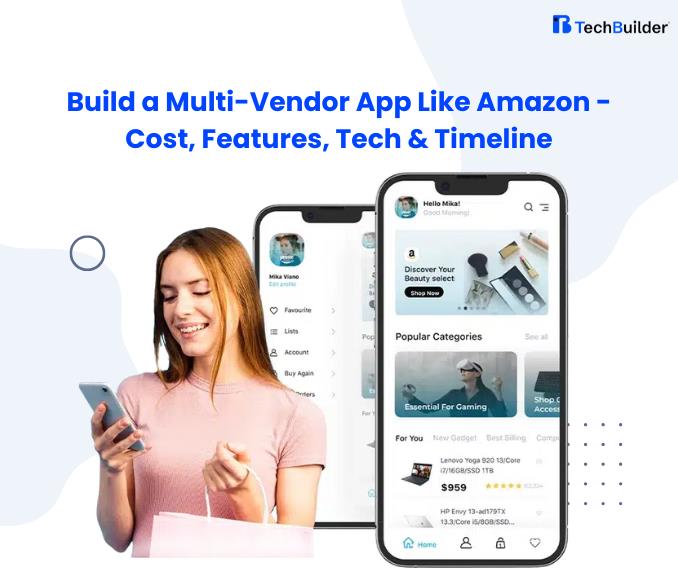 Build a Multi-Vendor App Like Amazon – Cost, Features, Tech & Timeline