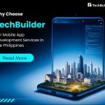 Why Choose TechBuilder for Mobile App Development Services in the Philippines