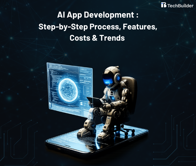 AI App Development: Step-by-Step Process, Features, Costs & Trends