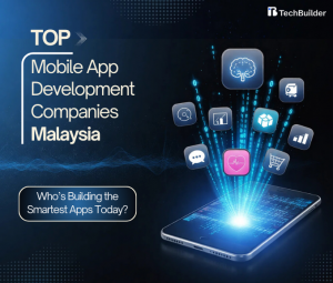 Top Mobile App Development Companies Malaysia: Who’s Building the Smartest Apps Today?