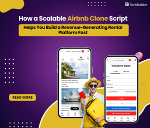 How a Scalable Airbnb Clone Script Helps You Build a Revenue-Generating Rental Platform Fast
