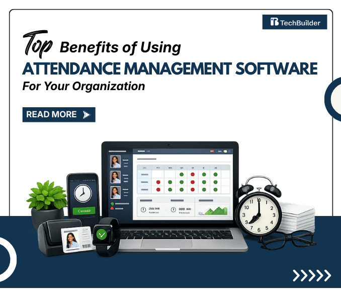 Top Benefits of Using Attendance Management Software for Your Organization