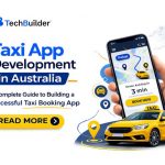 Taxi App Development in Australia: A Complete Guide to Building a Successful Taxi Booking App