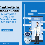 Chatbots in Healthcare: A Complete Guide for Providers and Enterprises