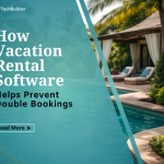 How Vacation Rental Software Helps Prevent Double Bookings