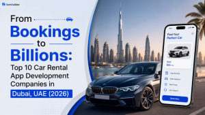 From Bookings to Billions: Top 10 Car Rental App Development Companies in Dubai, UAE (2026)