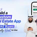 How to Build a Custom Real Estate App That UAE Buyers Actually Want to Use