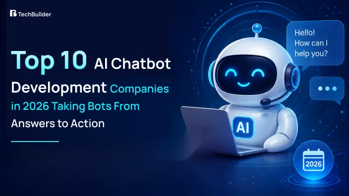 Top 10 AI Chatbot Development Companies in 2026 Taking Bots From Answers to Action
