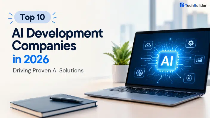 Uncover the Top 10 AI Development Companies in 2026 Driving Proven AI Solutions
